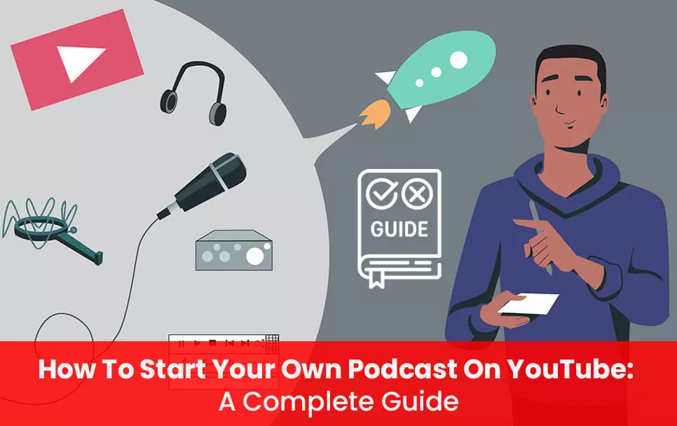 How To Start Your Own Podcast On YouTube: A Complete Guide